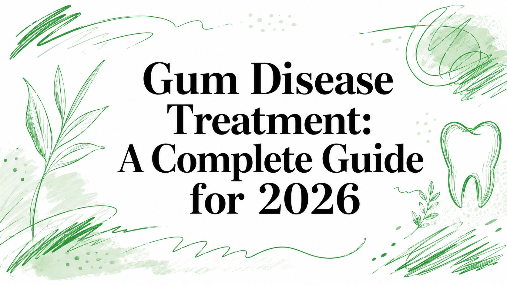 Gum Disease Treatment: A Complete Guide for 2026