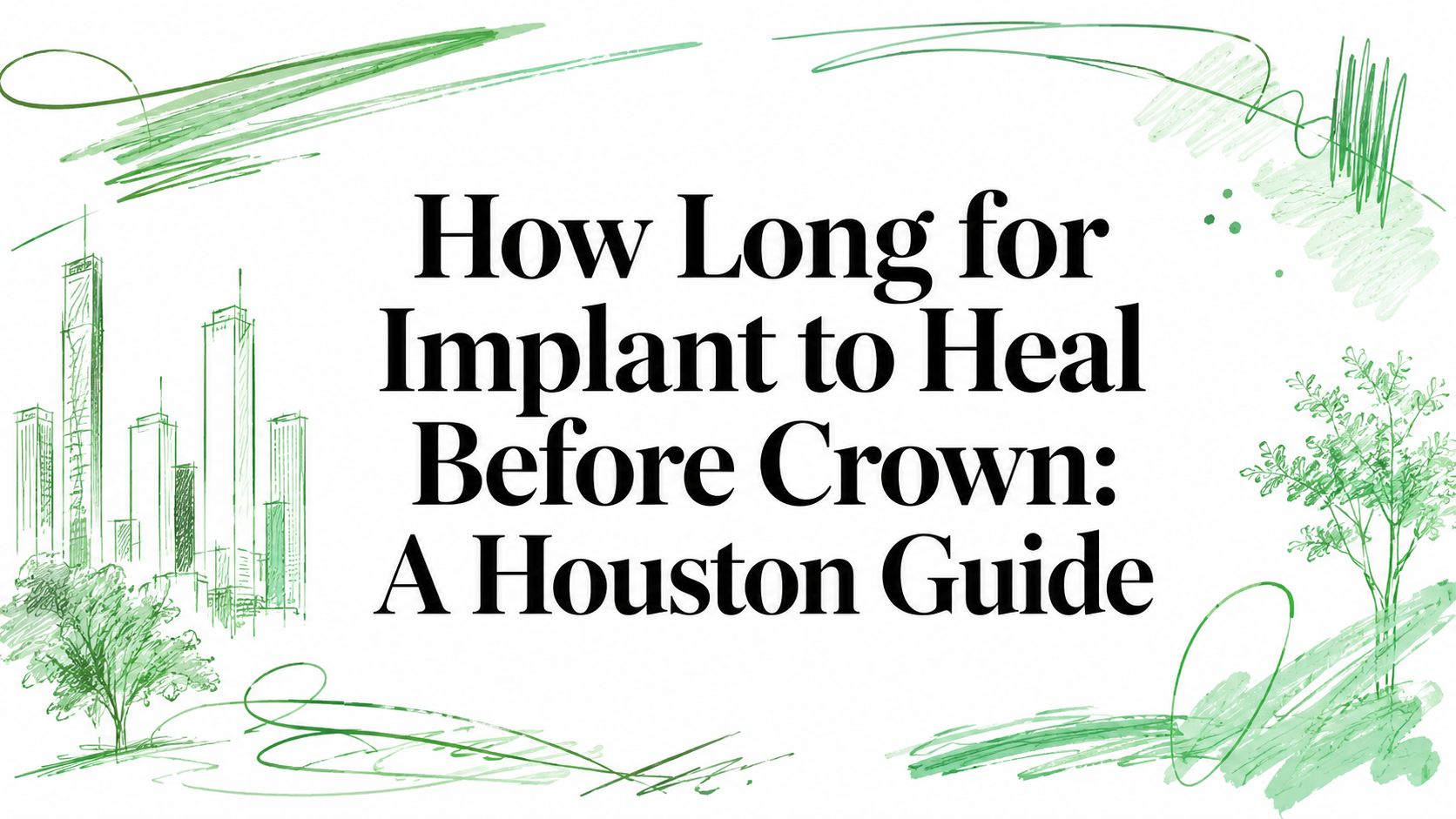 How Long for Implant to Heal Before Crown: A Houston Guide