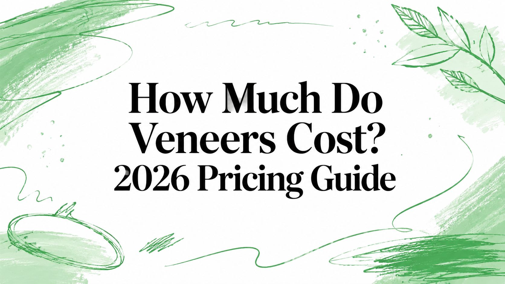 How Much Do Veneers Cost? 2026 Pricing Guide