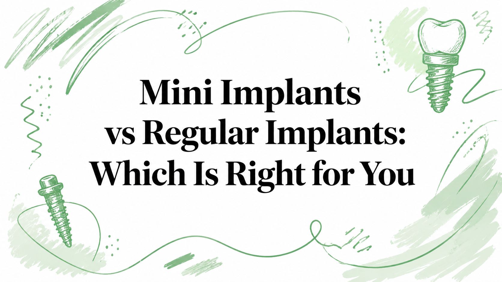Mini Implants vs Regular Implants: Which Is Right for You