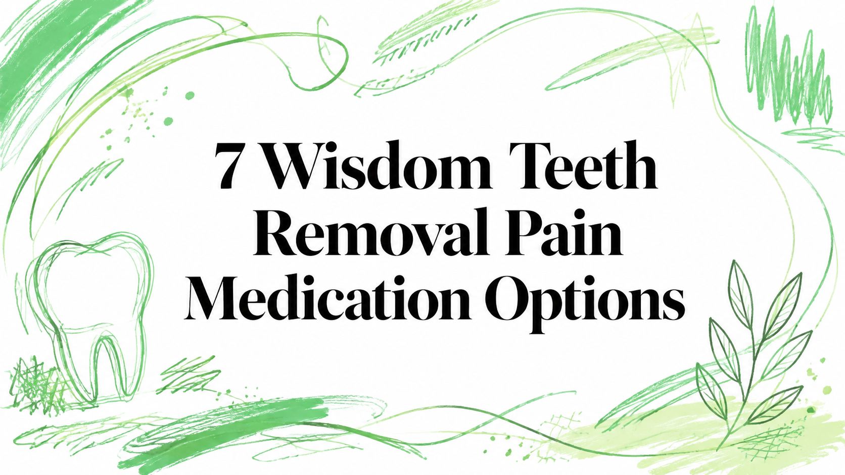 7 Wisdom Teeth Removal Pain Medication Options